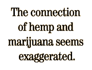 The connection of hemp and marijuana seems exaggerated.